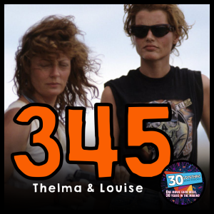 Episode #345: "Let's Not Get Caught" | Thelma & Louise (1991)