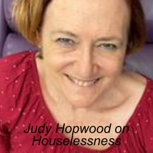 Judy Hopwood on Houselessness