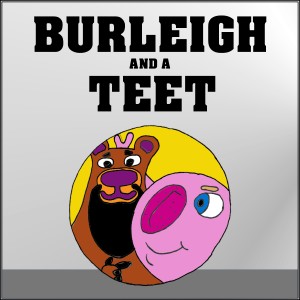 Burleigh and a Teet - ”Your Optimism Must Be Draining”
