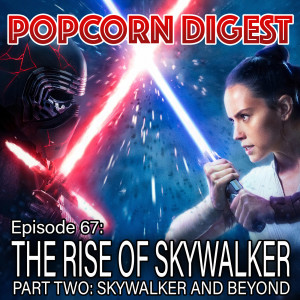 67. Star Wars: The Rise of Skywalker (Part 2)