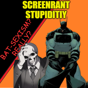 Screenrant Stupidity: Bat-Sexism