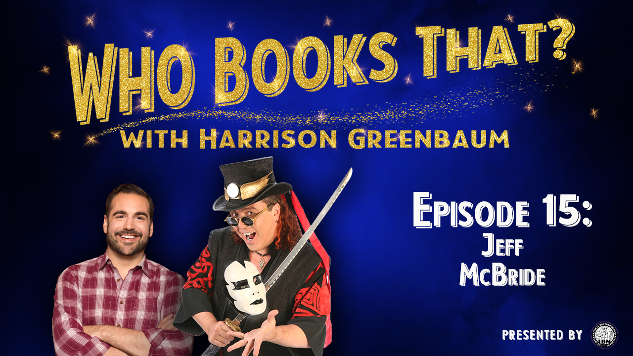 Who Books That? with Harrison Greenbaum (Presented by the International Brotherhood of Magicians)