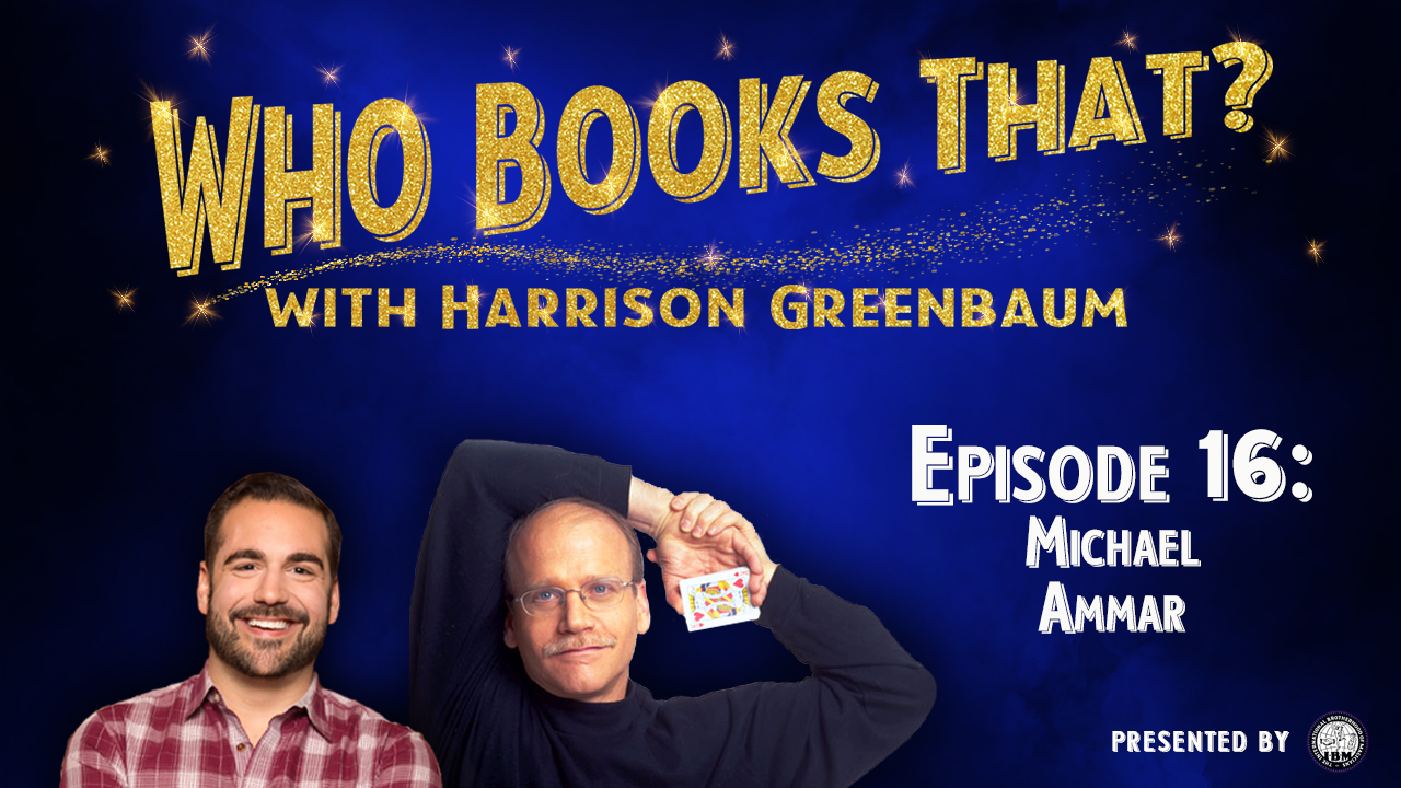 Who Books That? with Harrison Greenbaum (Presented by the International Brotherhood of Magicians)