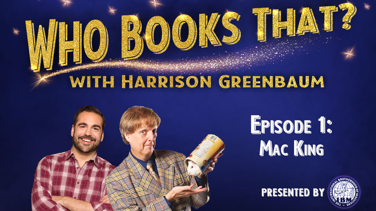 Who Books That? with Harrison Greenbaum (Presented by the International Brotherhood of Magicians)