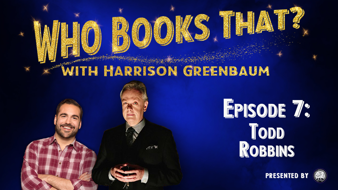 Who Books That? with Harrison Greenbaum (Presented by the International Brotherhood of Magicians)