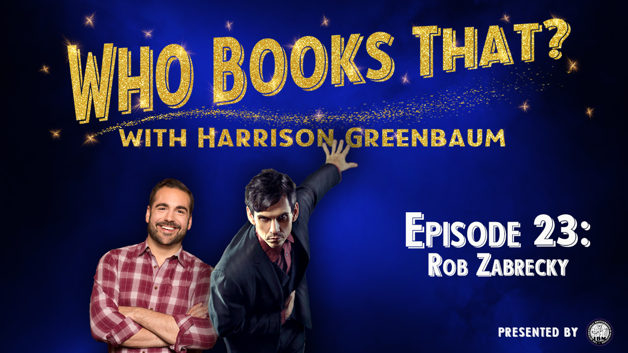 Who Books That? with Harrison Greenbaum (Presented by the International Brotherhood of Magicians)