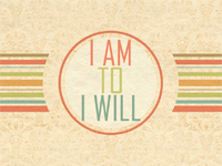 I am to I will: 8.30.15