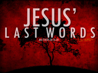 Jesus' Last Words 10.18.15