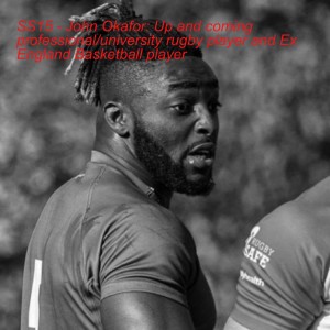SS15 - John Okafor: Up and coming professional/university rugby player and Ex England Basketball player