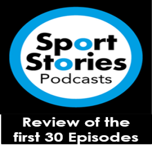 Sport Stories Podcast: Review of the first 30 episodes
