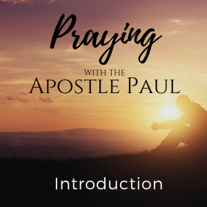 February 17, 2019 " Praying with The Apostle Paul"