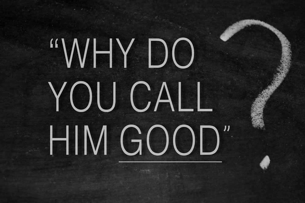 "Why do you call Him good?" by Bruce Washington