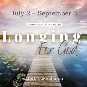 New Summer Series ” Longing for God” in the Psalms by Pastor Kevin Dibbley