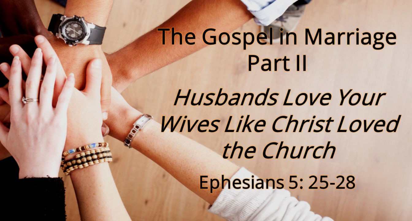 The Gospel in Marriage Part II: Washing with the Word"  by Pastor Kevin Dibbley