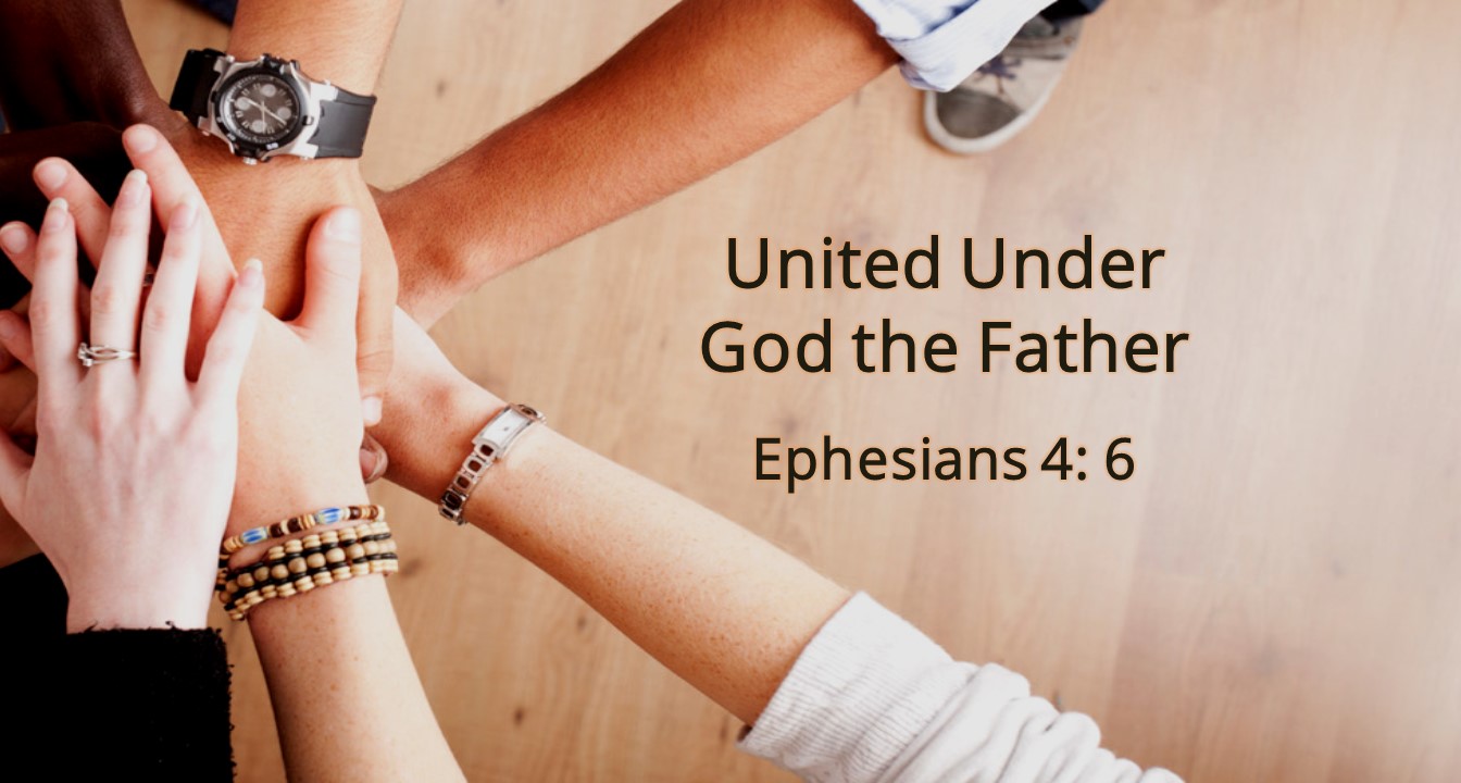 United Under God the Father  By Pastor Kevin Dibbley