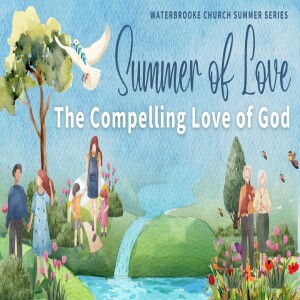 “Summer of Love: How God’s Love Compels Us to Love Others.” Sermon Series | Pastor Kevin Dibbley
