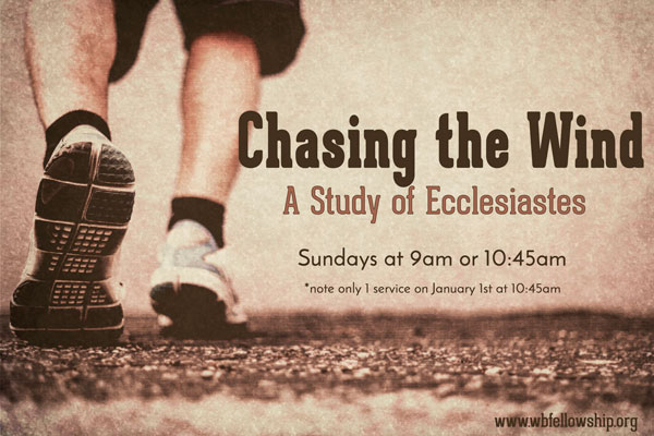 "Chasing the Wind and Finding the Lord: The Bottom Line of Life" by Pastor Kevin Dibbley