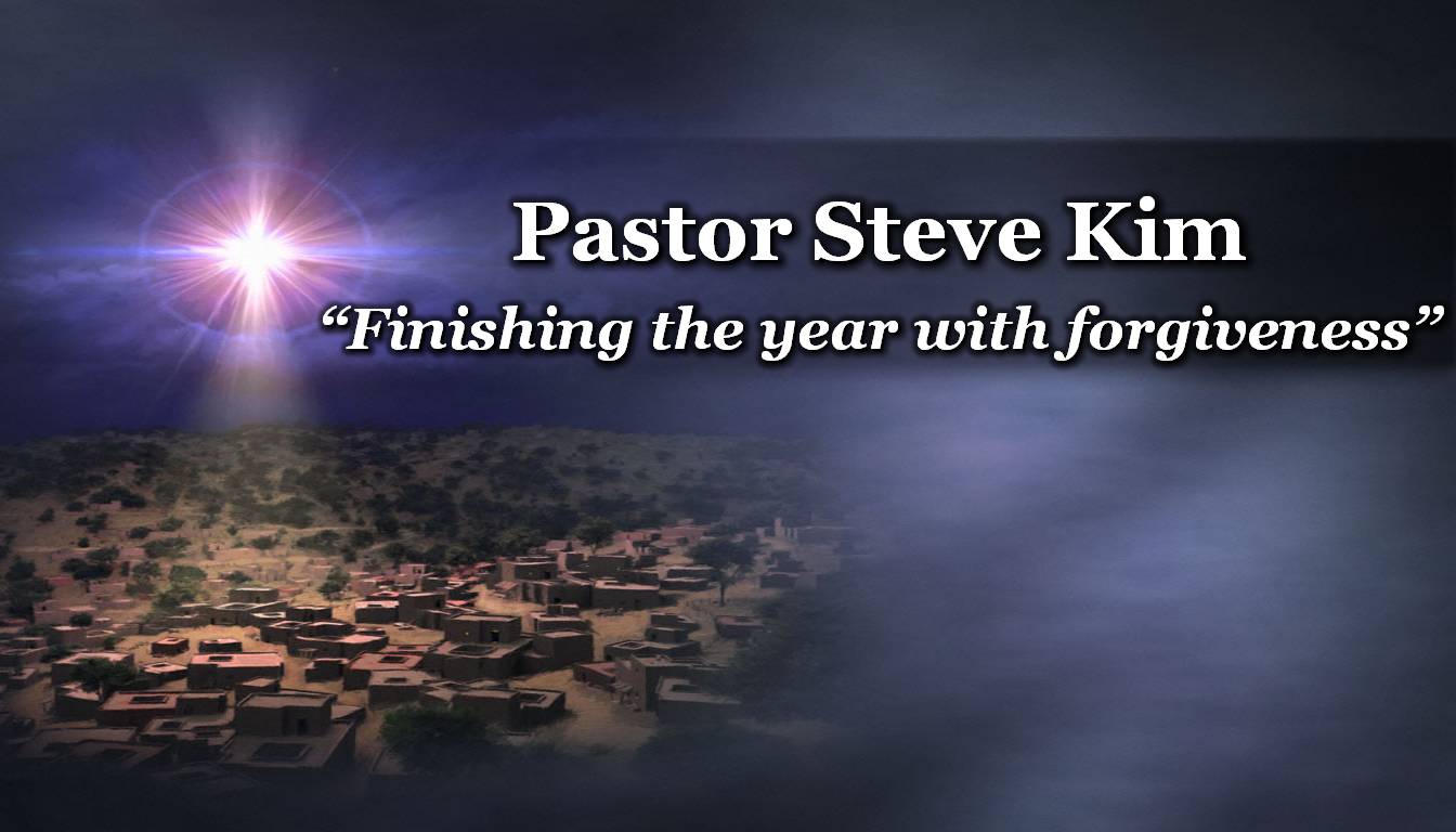 "Finishing the year with Forgiveness" by Pastor Steve Kim