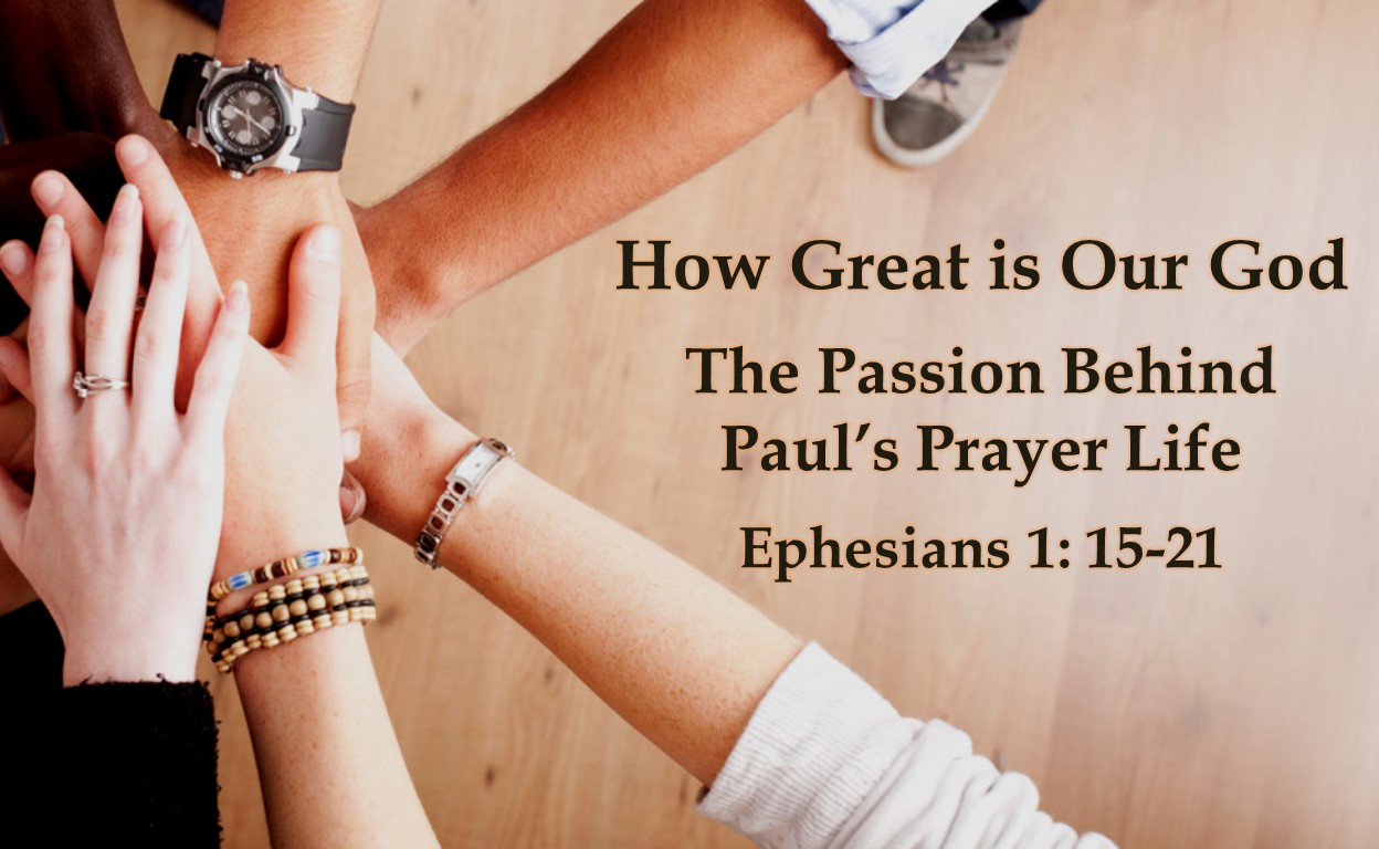 A Passion for Oneness (part 8) “How Great is Our God: The Passion Behind Paul’s Prayer Life” by Pastor Kevin Dibbley