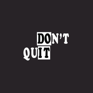 Don't Quit Pt1