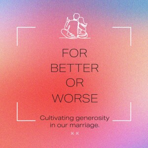 Generosity in our marriage | For Better Or Worse | Rich Greene