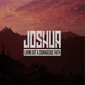 Joshua | Living Out a Courageous Faith