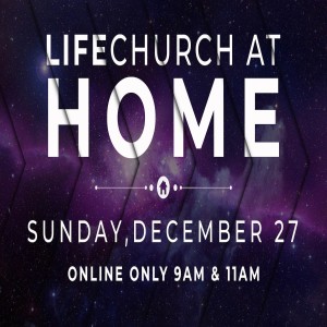 LIFEchurch at Home | 12/27
