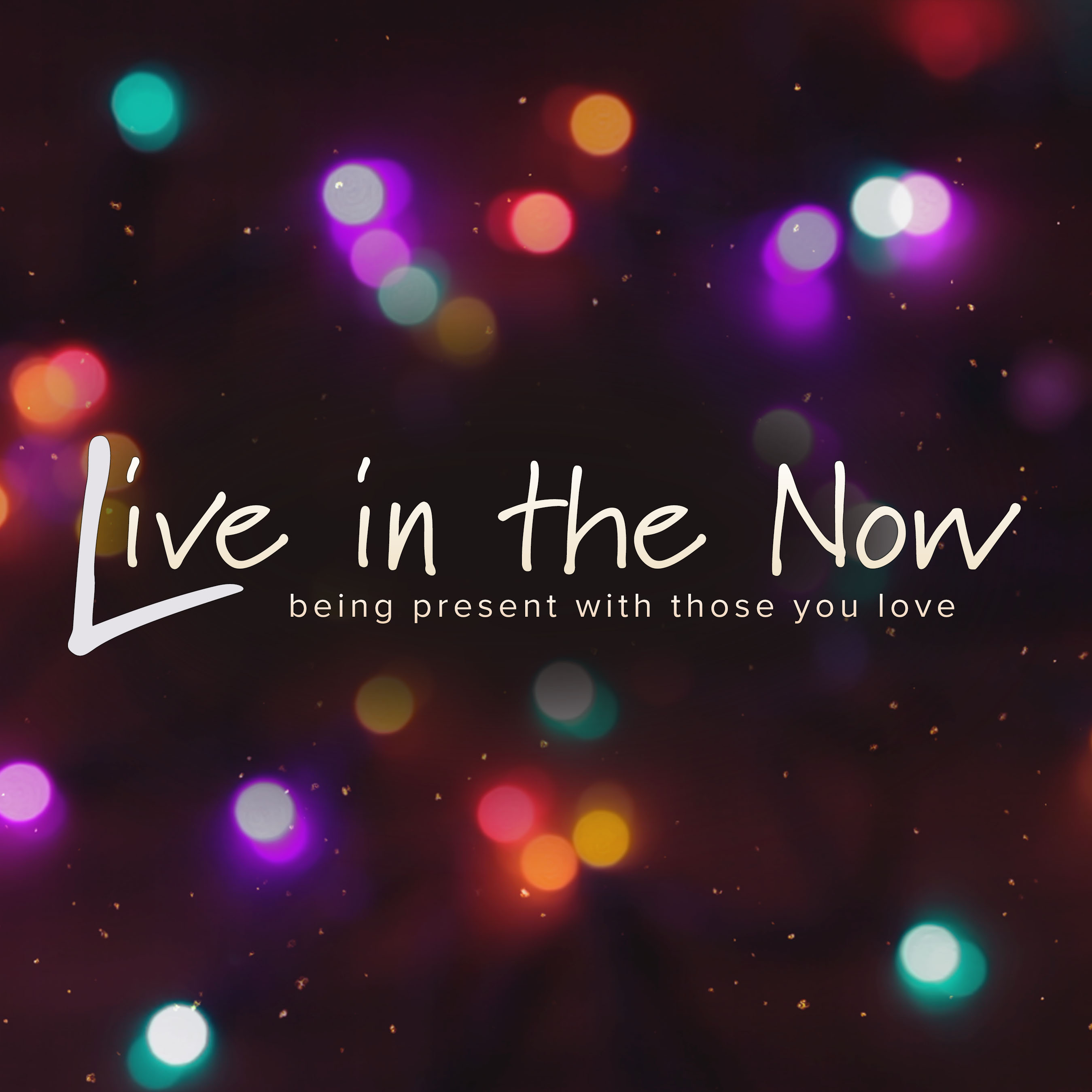 Live In The Now - Father's Day