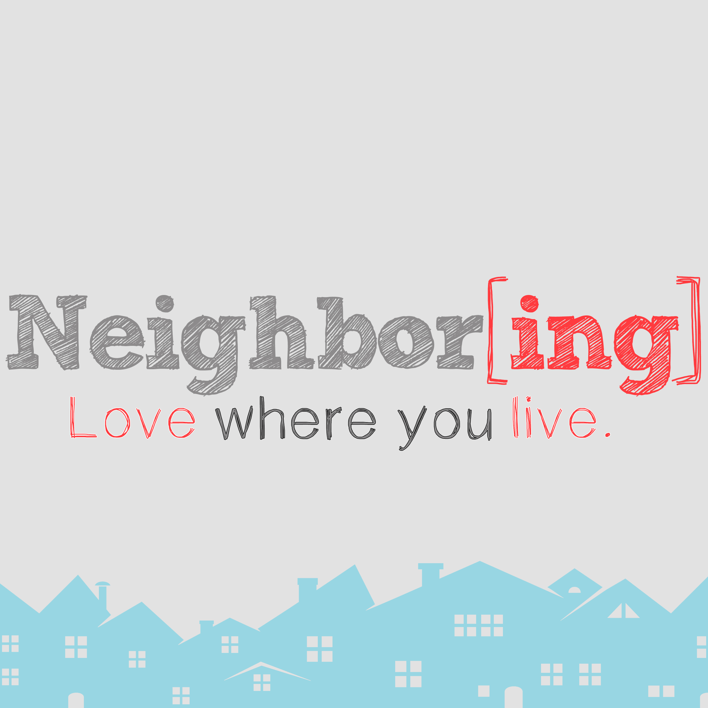 Neighbor[ing] - Love Where You Live (Part 1)