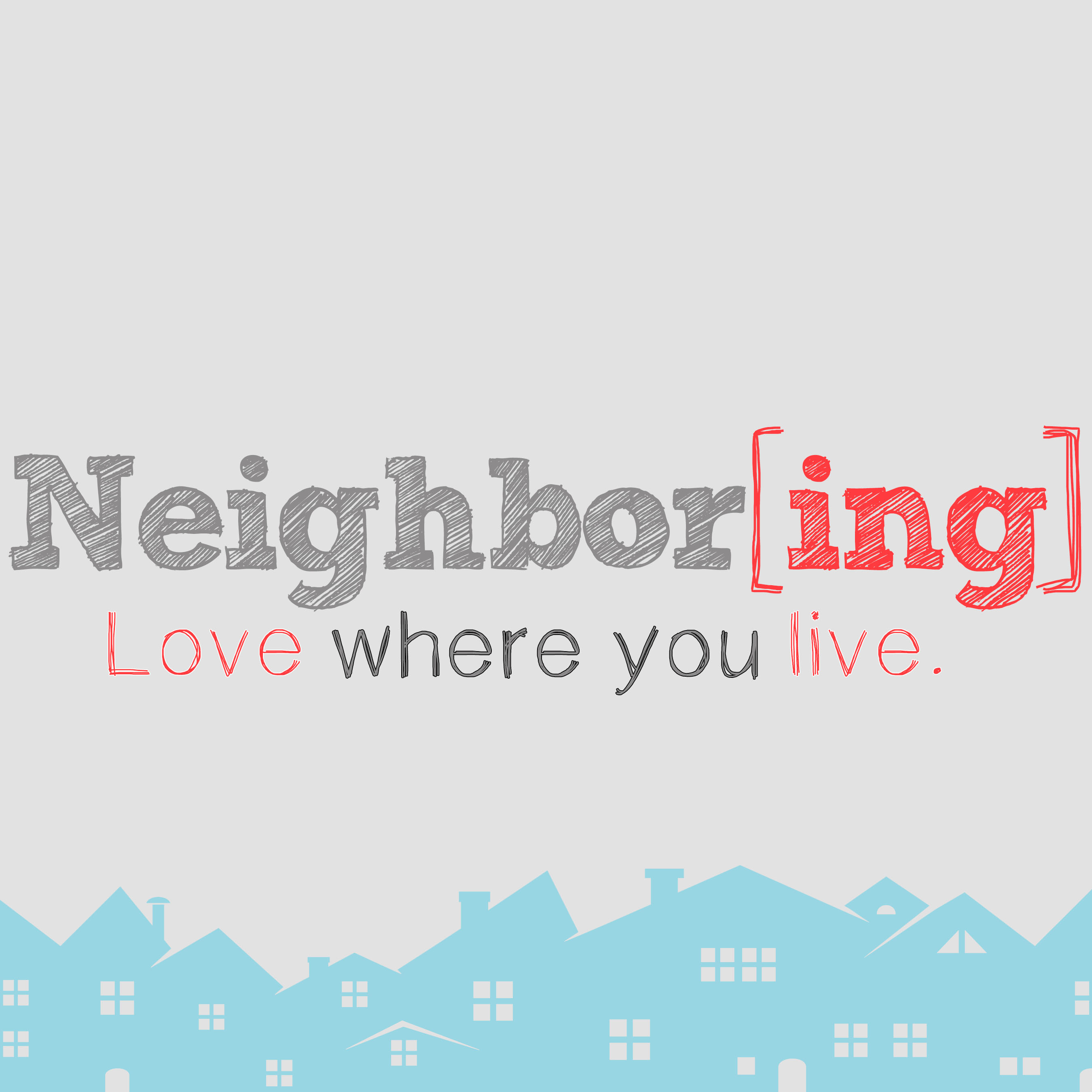 Neighbor[ing] - Love Where You Live (Part 2)