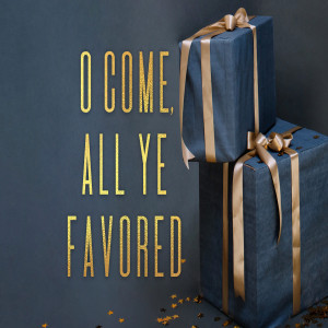 O Come All Ye Favored