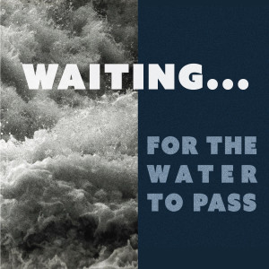 Waiting for the waters to pass | Wayne Heffner