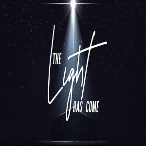 2019 Christmas Eve • The Light Has Come