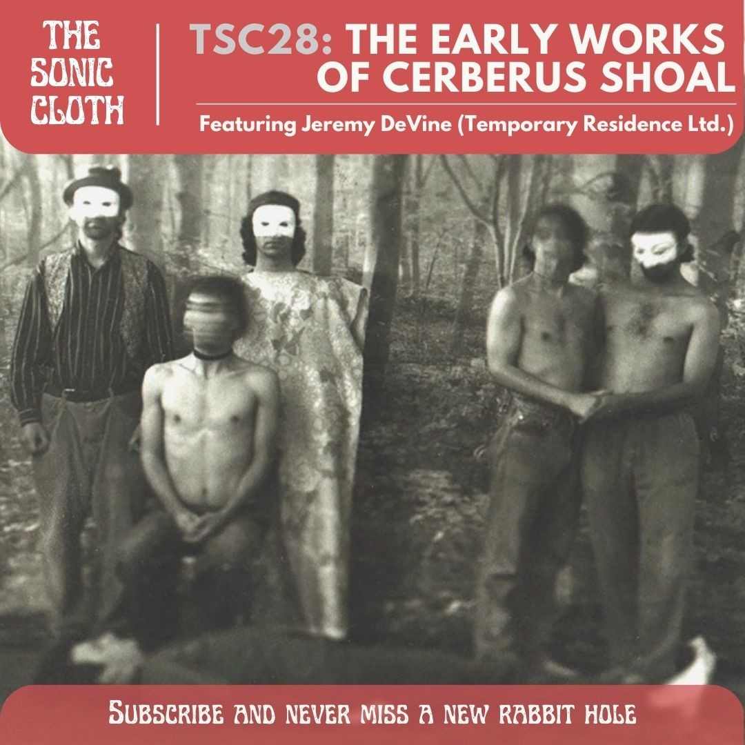 TSC28: The Early Works of Cerberus Shoal w/ Jeremy DeVine (Temporary Residence Ltd.)