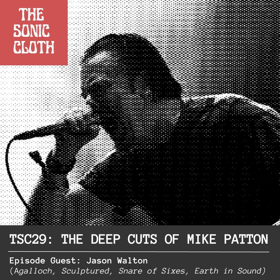 TSC29: The Deep Cuts of Mike Patton w/ Jason Walton (Agalloch, Sculptured, Snare of Sixes, Earth in Sound)
