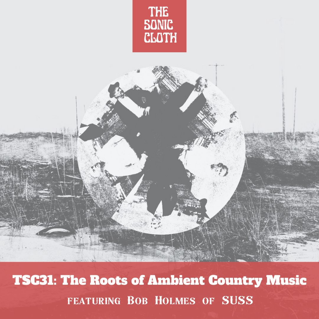 TSC31: The Roots of Ambient Country Music with Bob Holmes (SUSS)