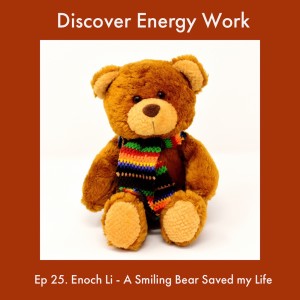 Ep.25 Enoch Li - A Bear Smiled and Saved my Life