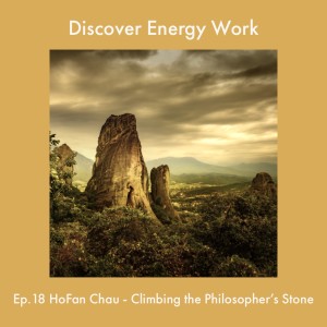 Ep 18. Hofan Chau - Climbing the Philosopher's Stone