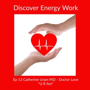 Ep 13 Catherine Uram MD - Doctor Love 