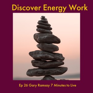 Ep 26 Gary Ramsay - 7 Minutes to Live!