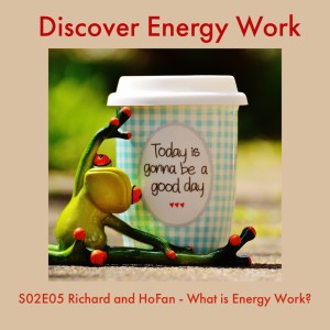 S02E05 Hofan and Richard What is Energy Work?