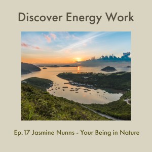 Ep. 17 Jasmine Nunns - Your Being in Nature