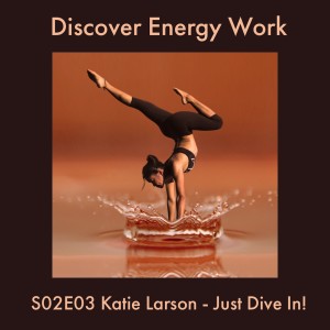 S02E03 Katie Larson - Just Dive In! Part 1