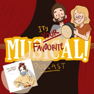 It's Your Favourite Musical! Podcast Ep.2 - Raye from Not Before Coffee!
