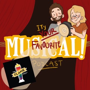 It's Your Favourite Musical! Podcast Ep.5 - Ellie from The Flame: A Podcast Musical