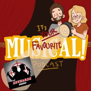It's Your Favourite Musical! Podcast Ep.4 - Agent Scott from SpyHards!