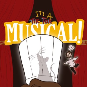 It's A Musical! Podcast Ep.41 - Ratatouille (the TikTok Musical)