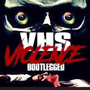 VHS Violence: Bootlegged