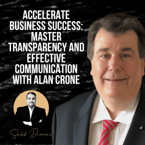 Accelerate Business Success: Master Transparency and Effective Communication with Alan Crone