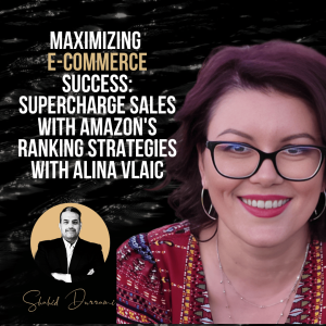 Maximizing E-Commerce Success: Supercharge Sales with Amazon’s Ranking Strategies with Alina Vlaic